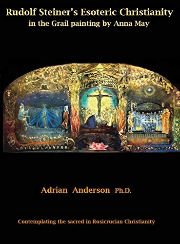 Adrian Anderson Rudolf Steiner's Esoteric Christianity In The Grail Painting By Anna May, Contemplating The Sacred In Rosicrucian Christianity
