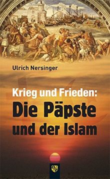 Krieg und Frieden: Die Päpste und der Islam