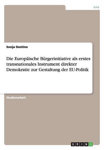 Die Europäische Bürgerinitiative als erstes transnationales Instrument direkter Demokratie zur Gestaltung der EU-Politik