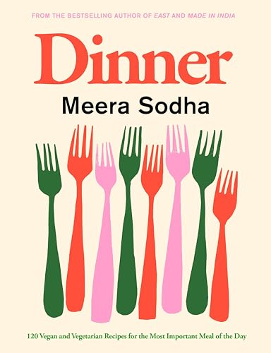 Meera Sodha Dinner, 120 Vegan And Vegetarian Recipes For The Most Important Meal Of The Day