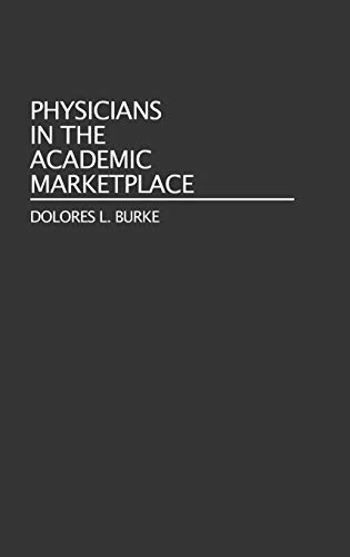 Physicians in the Academic Marketplace (Contributions to the Study of Education)