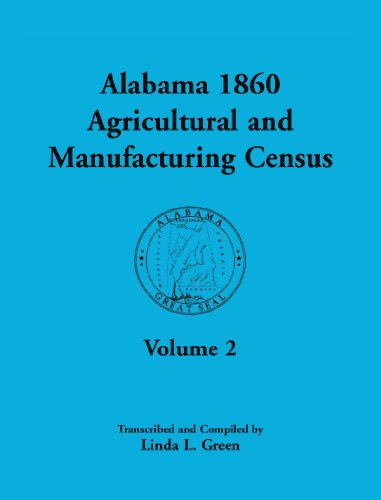 Alabama 1860 Agricultural and Manufacturing Census, Volume 2: Volume 2 for Lowndes, Madison, Marengo, Marion, Marshall, Macon, Mobile, Montgomery, Monroe, and M