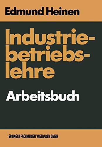 Industriebetriebslehre - Arbeitsbuch: Fragen und Aufgaben Antworten und Lösungen (German Edition)