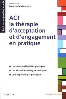 ACT : la thérapie d'acceptation et d'engagement en pratique
