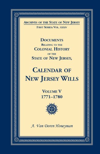 Documents Relating to the Colonial History of the State of New Jersey, Calendar of New Jersey Wills, Volume 5: 1771-1780