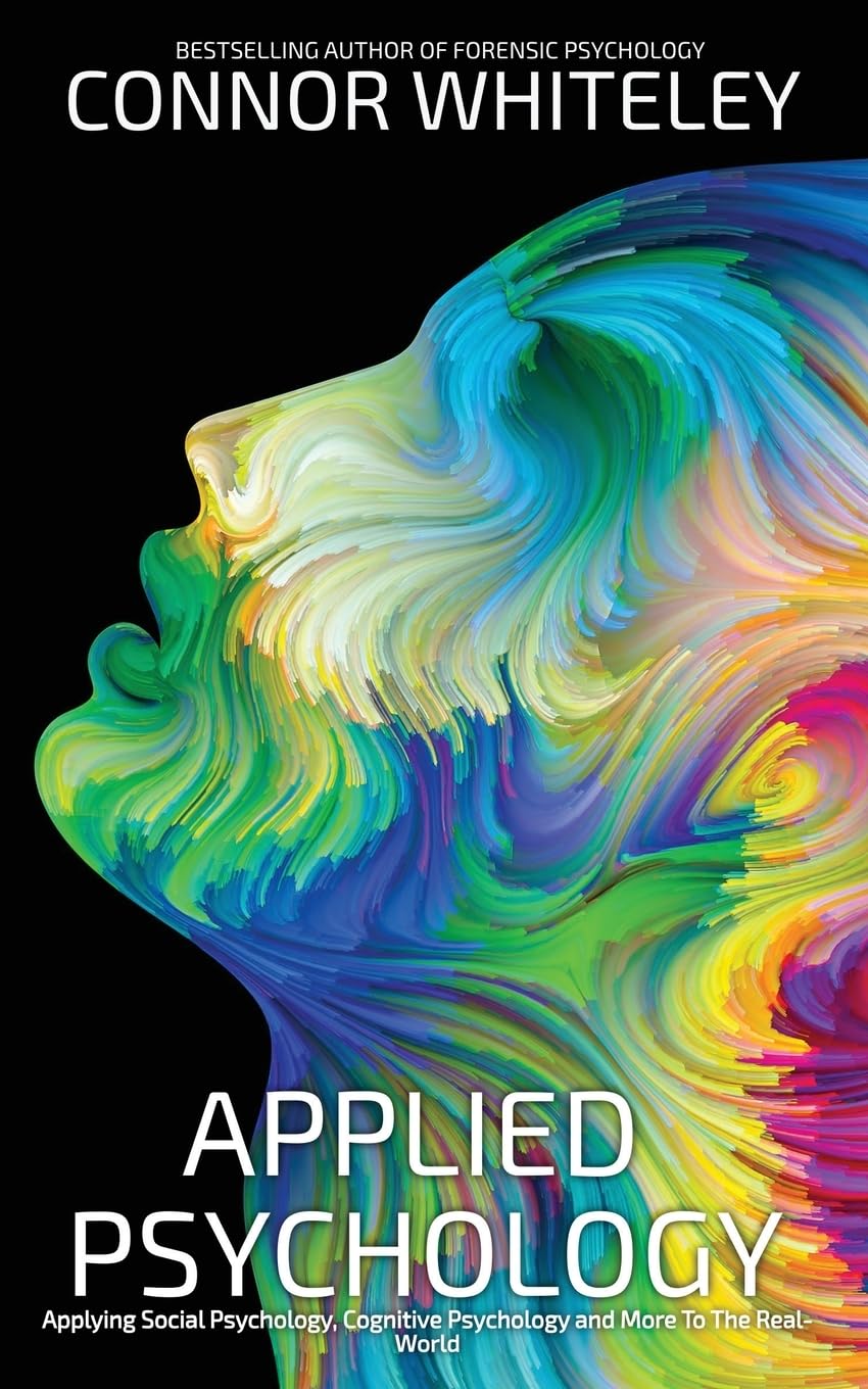 Applied Psychology: Applying Social Psychology, Cognitive Psychology And More To Real-World Problems (Introductory)