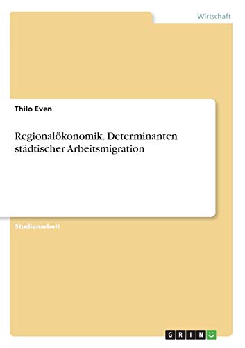 Regionalökonomik. Determinanten städtischer Arbeitsmigration