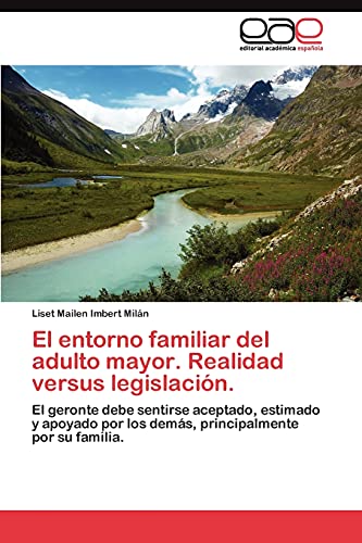 El entorno familiar del adulto mayor. Realidad versus legislación.: El geronte debe sentirse aceptado, estimado y apoyado por los demás, principalmente por su familia.