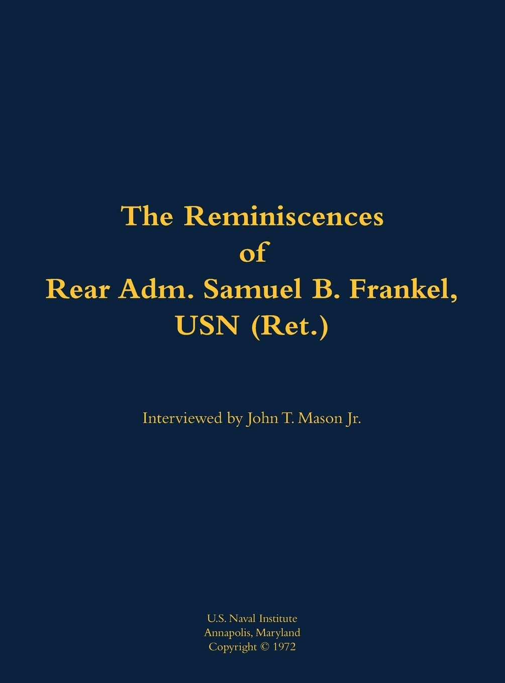 The Reminiscences of Rear Adm. Samuel B. Frankel, USN (Ret.): 1905-1996