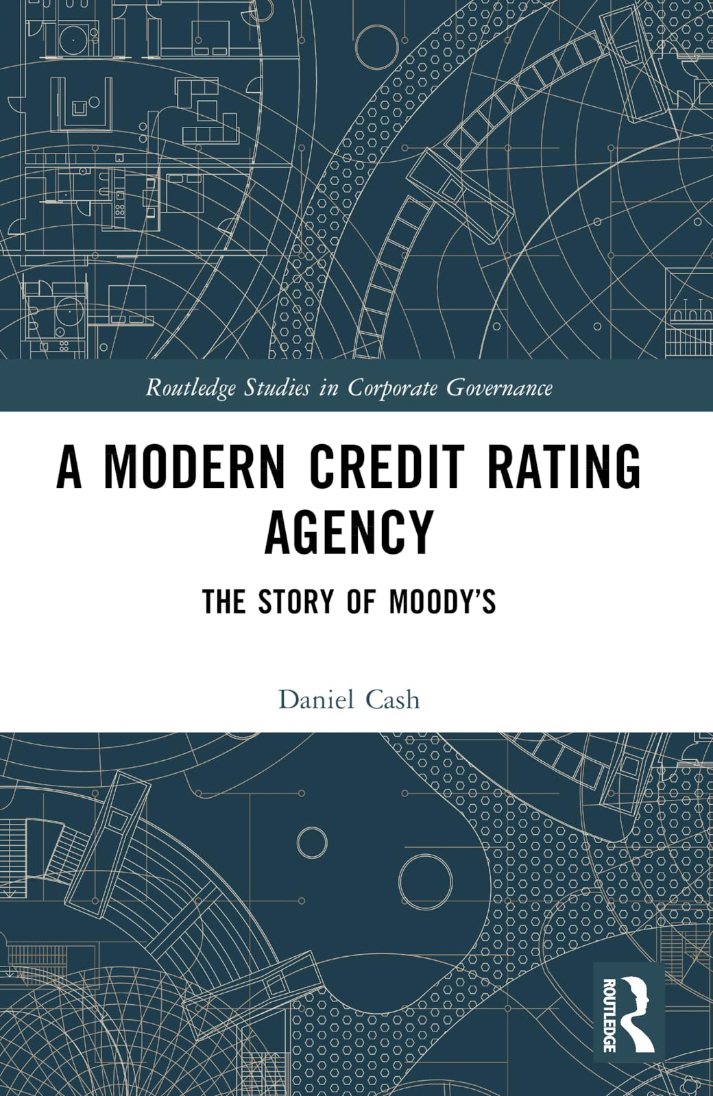 A Modern Credit Rating Agency: The Story of Moody's (Routledge Studies in Corporate Governance)