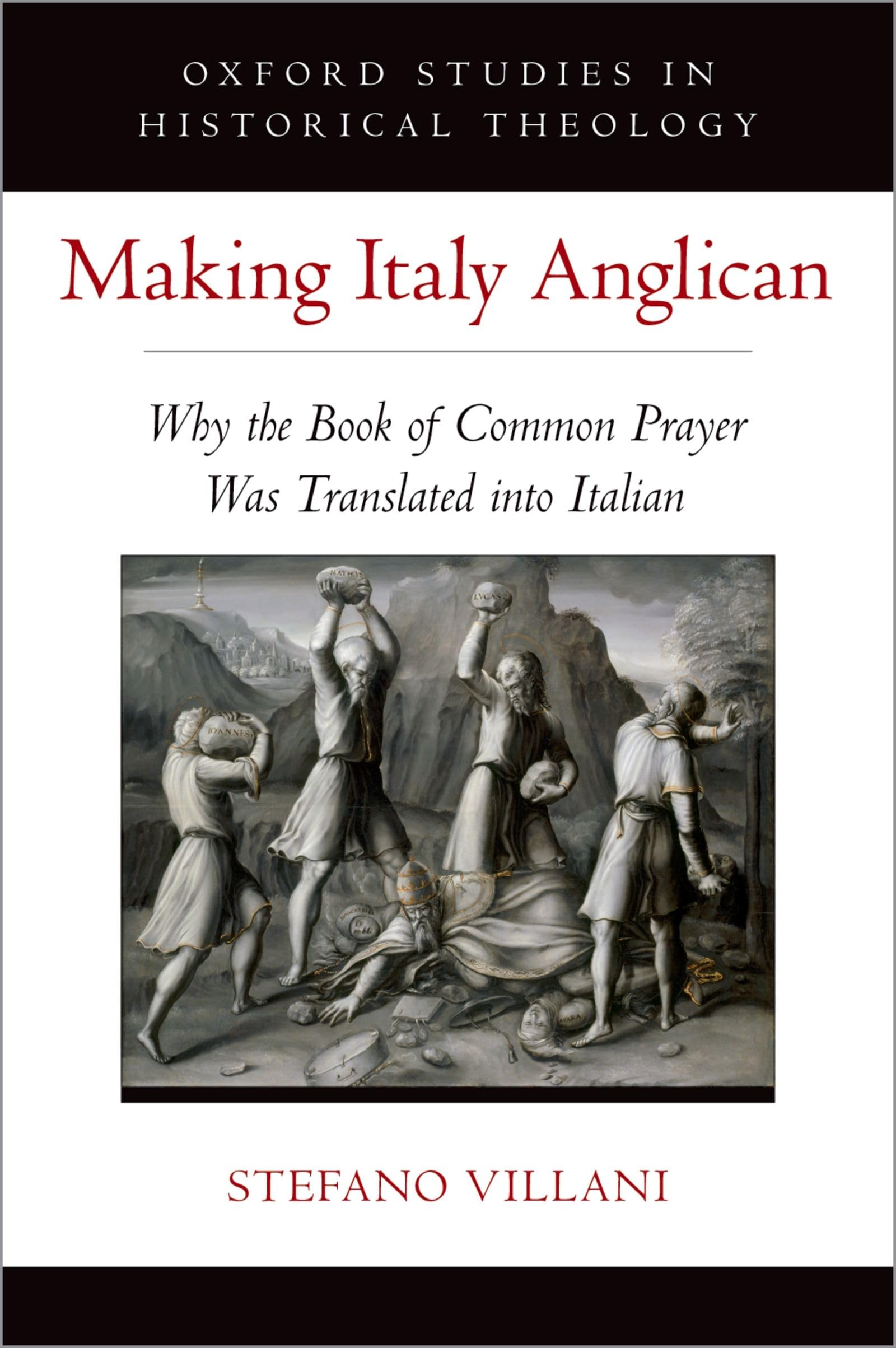Making Italy Anglican: Why the Book of Common Prayer Was Translated Into Italian (Oxford Studies in Historical Theology)