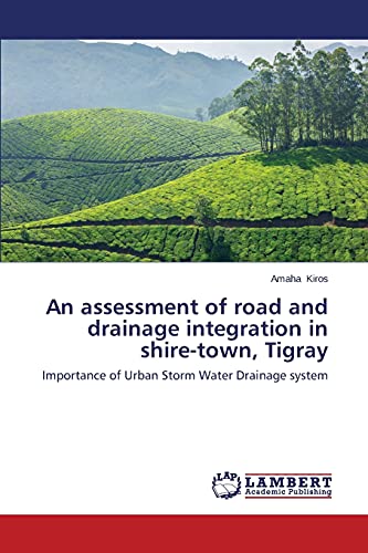 An assessment of road and drainage integration in shire-town, Tigray: Importance of Urban Storm Water Drainage system