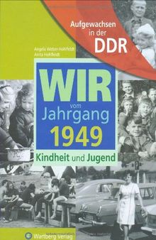 Aufgewachsen in der DDR - Wir vom Jahrgang 1949 - Kindheit und Jugend