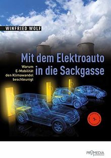 Mit dem Elektroauto in die Sackgasse: Warum E-Mobilität den Klimawandel beschleunigt von Wolf, Winfried | Buch | Zustand sehr gut