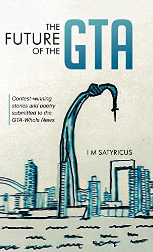 The Future of the GTA: Contest-winning Stories and Poetry Submitted to the GTA-Whole News