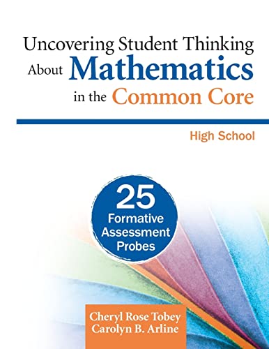 Uncovering Student Thinking About Mathematics in the Common Core, High School: 25 Formative Assessment Probes