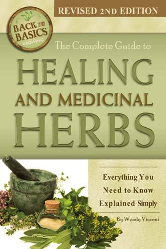 The Complete Guide to Growing Healing and Medicinal Herbs: Everything You Need to Know Explained Simply Revised 2nd Edition (Back to Basics)