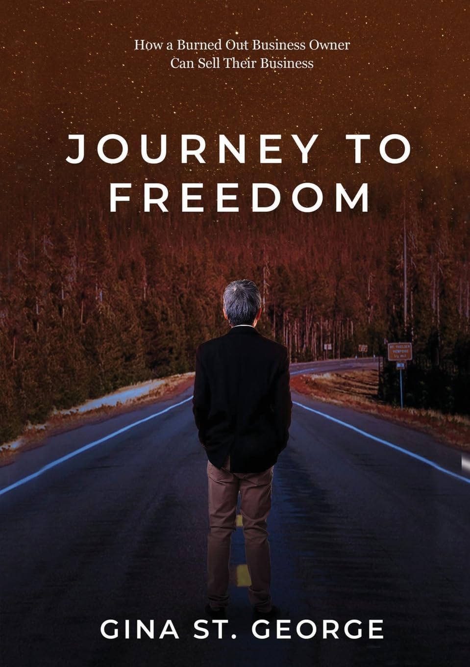 JOURNEY TO FREEDOM: How a Burned Out Business Owner Can Sell Their Business