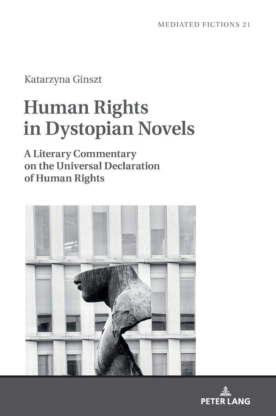 Human Rights in Dystopian Novels: A Literary Commentary on the Universal Declaration of Human Rights (Mediated Fictions, Band 21)