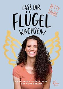 Lass dir Flügel wachsen: Challenges und Abenteuer. Get Your Dreams!