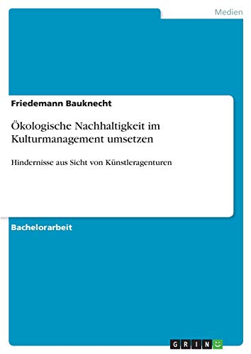 Ökologische Nachhaltigkeit im Kulturmanagement umsetzen: Hindernisse aus Sicht von Künstleragenturen