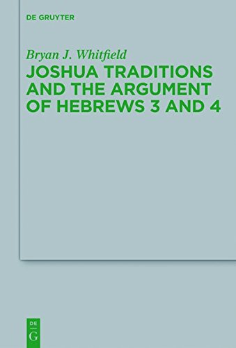 Joshua Traditions and the Argument of Hebrews 3 and 4 (Beihefte zur Zeitschrift für die neutestamentliche Wissenschaft, Band 194)