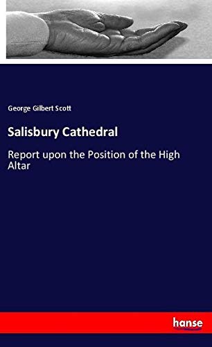Salisbury Cathedral: Report upon the Position of the High Altar