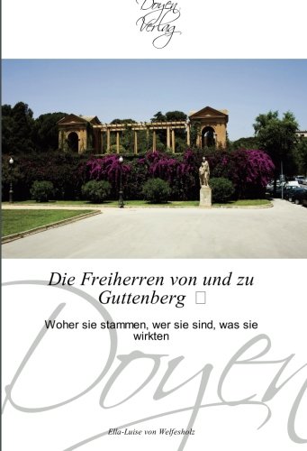 Die Freiherren von und zu Guttenberg : Woher sie stammen, wer sie sind, was sie wirkten