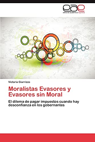 Moralistas Evasores y Evasores sin Moral: El dilema de pagar impuestos cuando hay desconfianza en los gobernantes