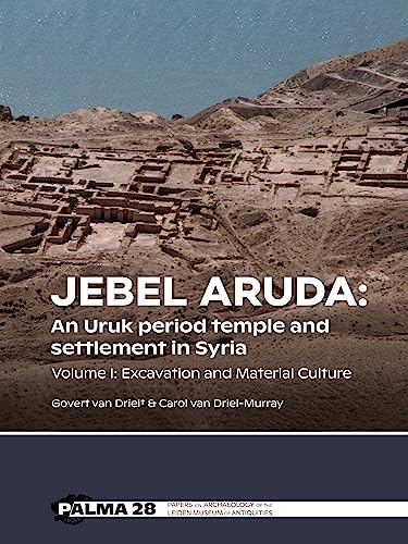 Jebel Aruda: An Uruk period temple and settlement in Syria (Volume I): An Uruk Period Temple and Settlement in Syria: Excavation and Material Culture ... the Leiden Museum of Antiquities, Palma, 28)