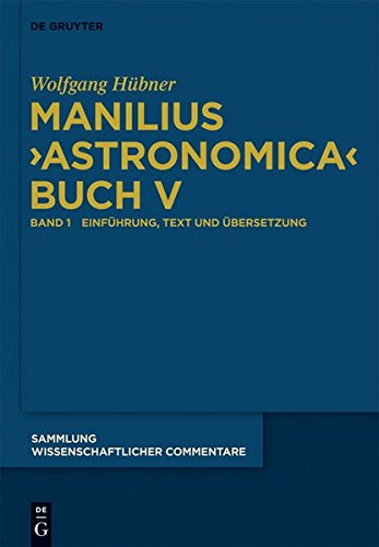 Manilius, Astronomica Buch V: Einführung, Text, Übersetzung und Kommentar (Sammlung wissenschaftlicher Commentare (SWC))