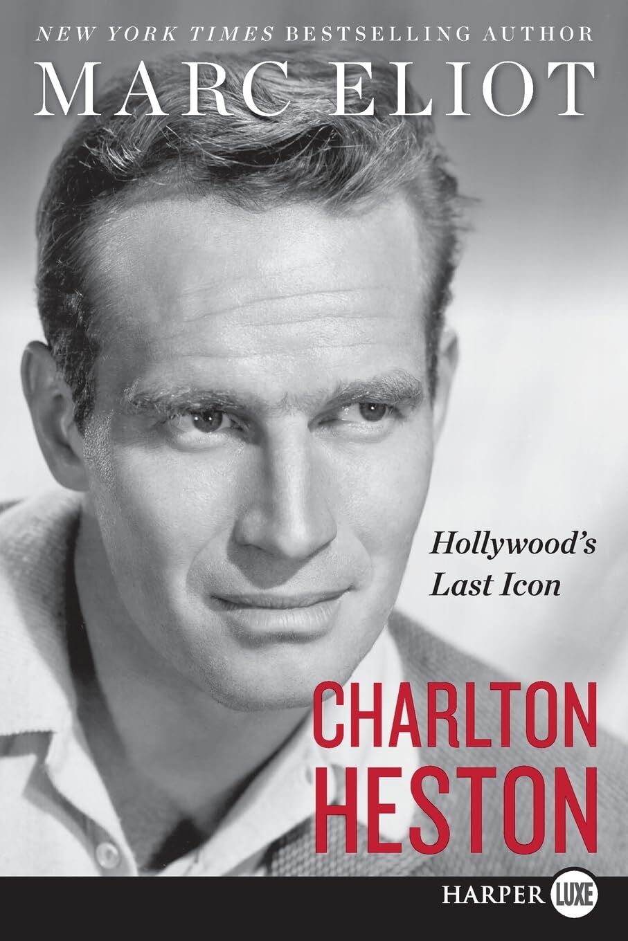 Marc Eliot Charlton Heston, Hollywood's Last Icon – The Definitive Biography Of An Oscar-Winning Actor With Unprecedented Personal Access