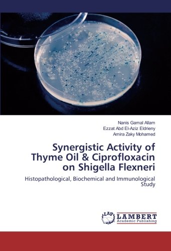 Synergistic Activity of Thyme Oil & Ciprofloxacin on Shigella Flexneri: Histopathological, Biochemical and Immunological Study