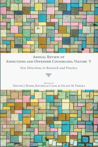 Annual Review of Addictions and Offender Counseling, Volume V: New Directions in Research and Practice