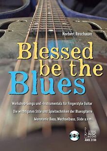 Blessed Be the Blues. Mit CD: Workshop-Songs und -Instrumentals für Fingerstyle Guitar. Die wichtigsten Stile und Spieltechniken der Bluesgitarre. Monotonic Bass, Wechselbass, Slide u.v.m.