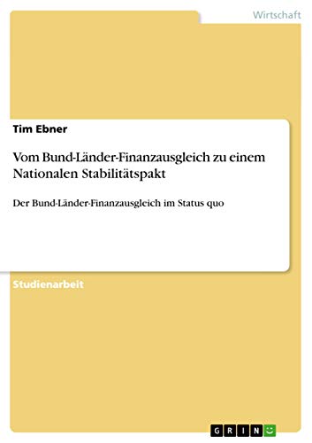 Vom Bund-Länder-Finanzausgleich zu einem Nationalen Stabilitätspakt: Der Bund-Länder-Finanzausgleich im Status quo