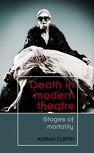 Death in modern theatre: Stages of mortality (Theatre Theory Practice Performance)