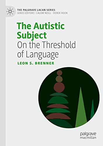 Brenner, Leon S. The Autistic Subject, On The Threshold Of Language (The Palgrave Lacan Series)