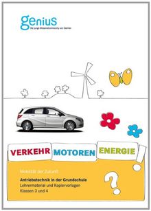 Antriebstechnik in der Grundschule. Verkehr - Motoren - Energie