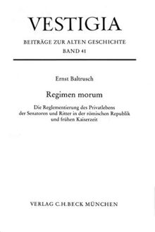 Regimen morum: Die Reglementierung des Privatlebens der Senatoren und Ritter in der römischen Republik und frühen Kaiserzeit (Vestigia: Beiträge zur Alten Geschichte)