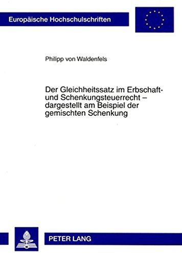 Der Gleichheitssatz im Erbschaft- und Schenkungsteuerrecht - dargestellt am Beispiel der gemischten Schenkung (Europäische Hochschulschriften - Reihe II)