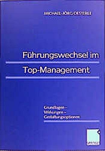 Führungswechsel im Top-Management: Grundlagen - Wirkungen - Gestaltungsoptionen (German Edition)