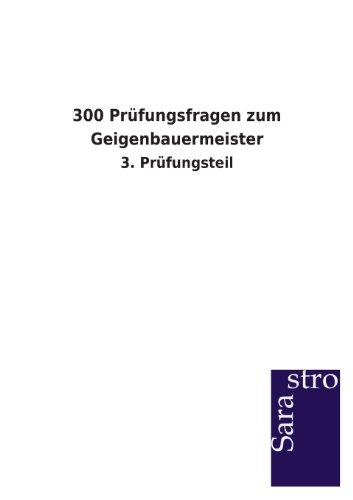 300 Prüfungsfragen zum Geigenbauermeister: 3. Prüfungsteil