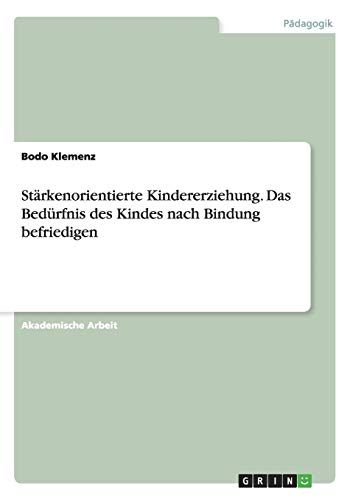 Stärkenorientierte Kindererziehung. Das Bedürfnis des Kindes nach Bindung befriedigen