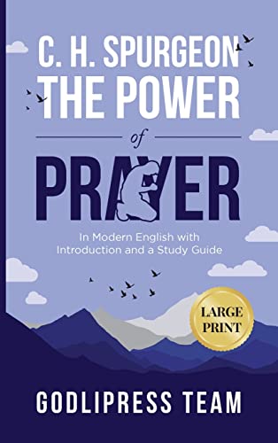 C. H. Spurgeon The Power of Prayer: In Modern English with Introduction and a Study Guide (LARGE PRINT) (Godlipress Classics on How to Pray)