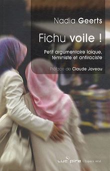 Fichu voile ! : petit argumentaire laïque, féministe et antiraciste