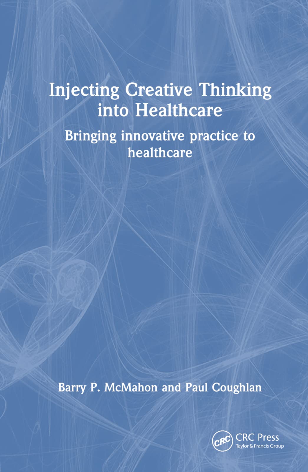 Injecting Creative Thinking into Healthcare: Bringing innovative practice to healthcare
