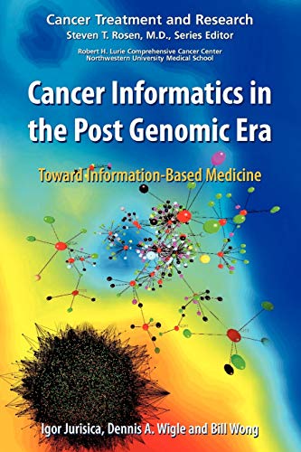 Cancer Informatics in the Post Genomic Era: Toward Information-Based Medicine (Cancer Treatment and Research, Band 137)