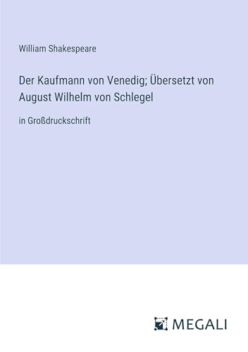 Der Kaufmann von Venedig; Übersetzt von August Wilhelm von Schlegel: in Großdruckschrift