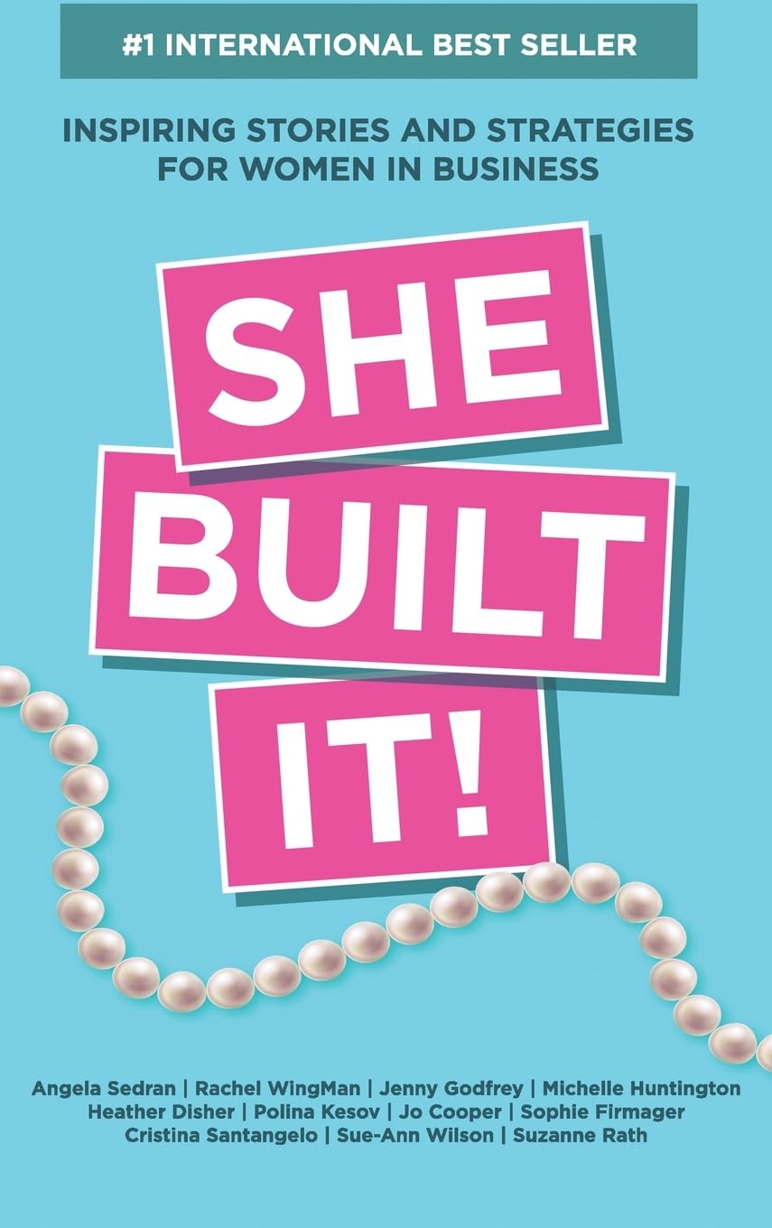 She Built It!: Inspiring Strategies and Stories for Women in Business